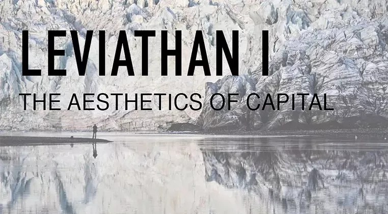 Image: LEVIATHAN I: THE AESTHETICS OF CAPITAL Exhibition