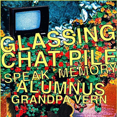Glassing | Chat Pile | Speak, Memory | Alumnus | Grandpa Vern